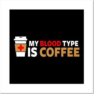 My Blood Type is Coffee Posters and Art